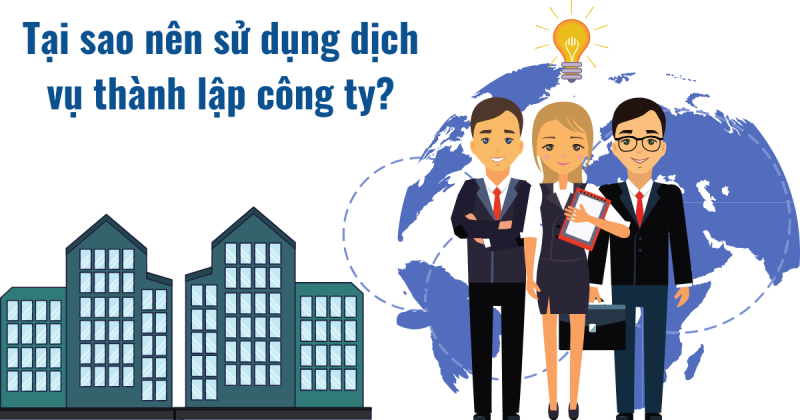 Tại sao nên sử dụng dịch vụ thành lập công ty? 5 Lợi ích quan trọng