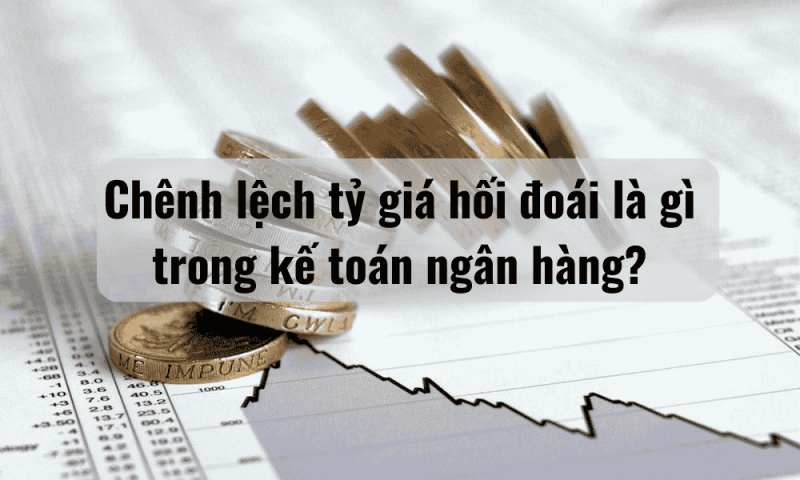 Chênh lệch tỷ giá hối đoái là gì trong kế toán ngân hàng?