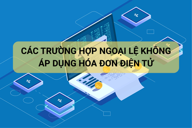 Các trường hợp ngoại lệ không áp dụng hóa đơn điện tử