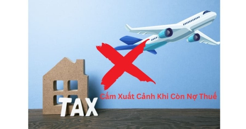 Nợ thuế bao nhiêu thì bị cấm xuất cảnh? Cập nhật định mức mới nhất 2026.