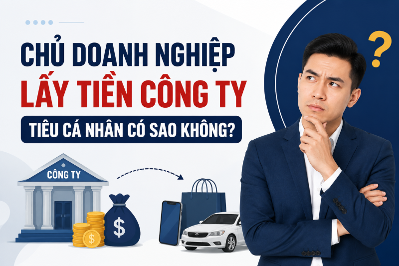 Chủ doanh nghiệp lấy tiền công ty tiêu cá nhân có sao không?